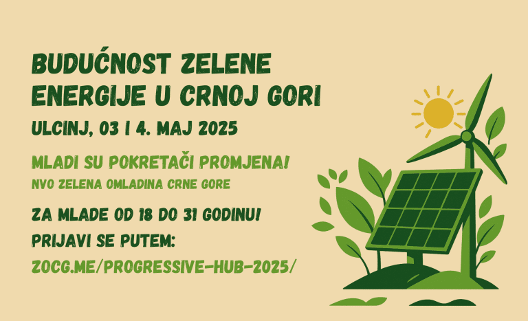 Budućnost zelene energije u Crnoj Gori Ulcinj 3. i 4. Maj 2025 Mladi su pokretači promjena! NVO Zelena Omladina Crne Gore Za mlade od 18 do 31 godinu! Prijavi se putem: zocg.me/progressive-hub-2025/