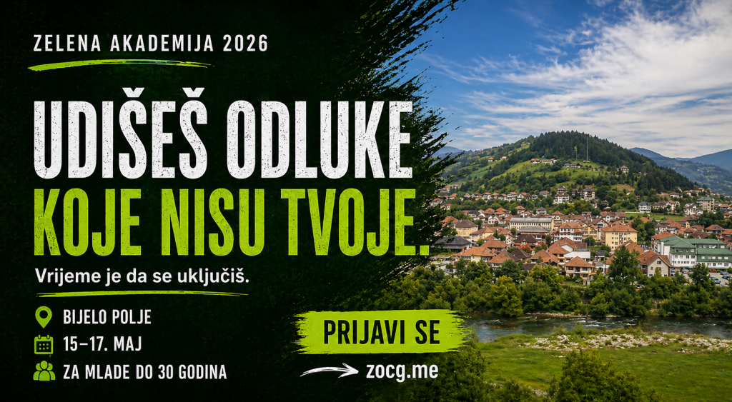 Snažan promotivni baner u zeleno-crnim tonovima za „Zelenu akademiju 2026“. Veliki, istaknuti tekst glasi: „UDIŠEŠ ODLUKE KOJE NISU TVOJE.“ Ispod stoji: „Vrijeme je da se uključiš.“ Navedeni su detalji događaja: Bijelo Polje, 15–17. maj, i „za mlade do 30 godina“. Istaknuto dugme „PRIJAVI SE“ vodi na zocg.me.